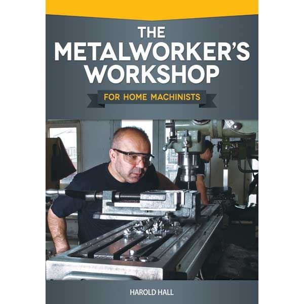 The Metalworker's Workshop for Home Machinists