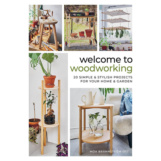 Welcome to Woodworking: 20 Simple & Stylish Projects for Your Home & Garden