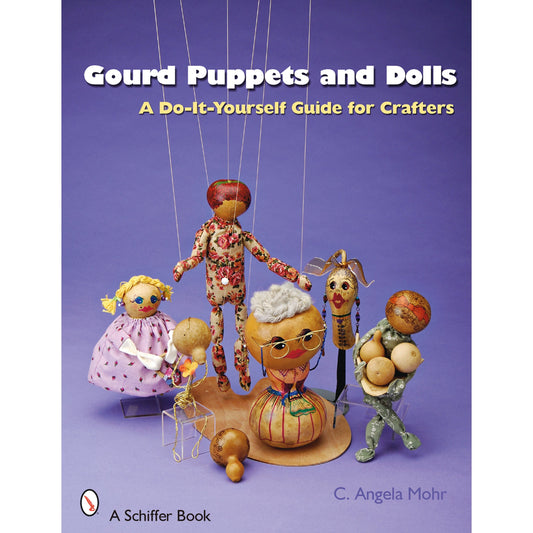 Gourd Puppets and Dolls: A Do-It-Yourself for Crafters